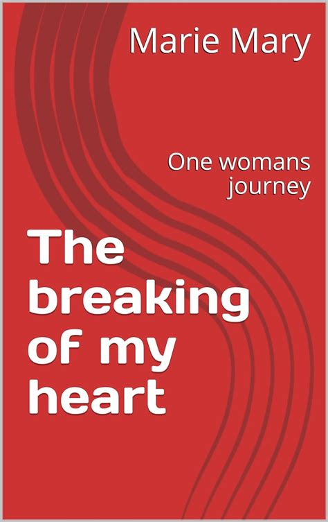 The Breaking Of My Heart One Womans Journey Life Book 2