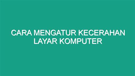 Cara Mengatur Kecerahan Layar Komputer Geograf