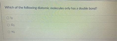 Solved Which Of The Following Diatomic Molecules Only Has A