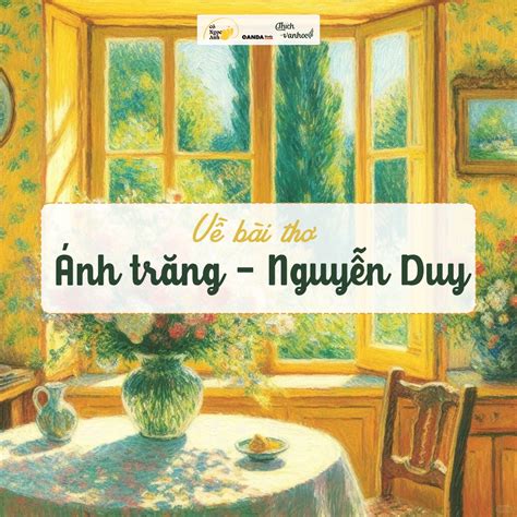 Dàn ý Phân Tích Bài Thơ Ánh Trăng Nguyễn Duy Thích Văn Học