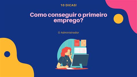 Como Conseguir O Primeiro Emprego 10 Dicas O Administrador