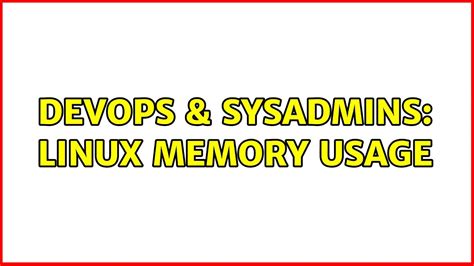 DevOps SysAdmins Linux Memory Usage 4 Solutions YouTube