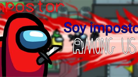 Among Us 4 Me Toca Ser Impostor 3 Veces Seguidas Y Un Hacker Me Mata