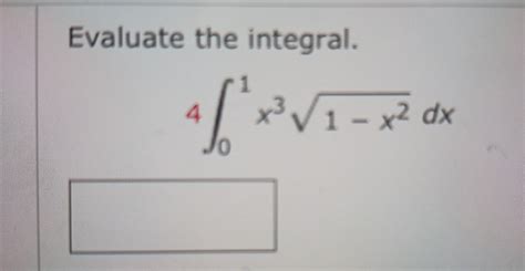 Solved Evaluate The Integral 4∫01x31−x2dx