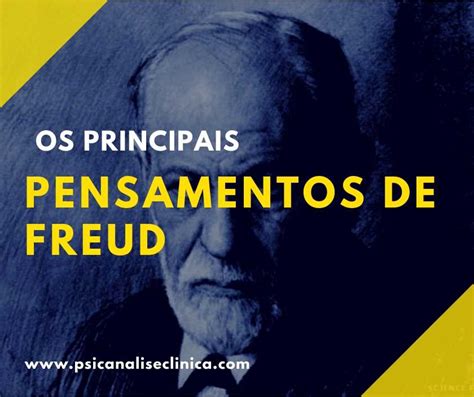 12 Pensamentos De Freud Que Nos Marcam Até Hoje Psicanálise Clínica