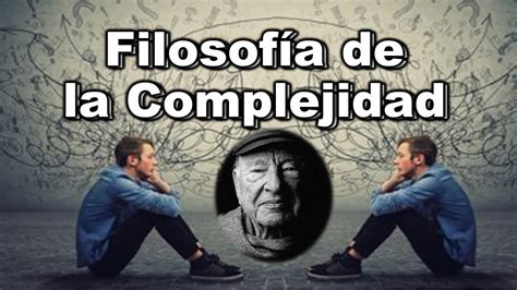 Filosof A De La Complejidad Pensamiento Complejo Edgar Morin Youtube