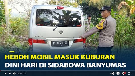 Heboh Mobil Masuk Kuburan Dini Hari Di Sidabowa Banyumas Terkuak