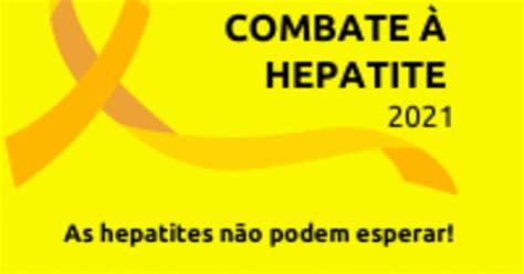 Dia Mundial De Combate à Hepatite 2021 As Hepatites Não Podem Esperar Academia Médica