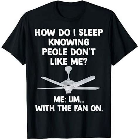 How Do I Sleep Knowing People Dont Like Me Funny Saying T Shirt