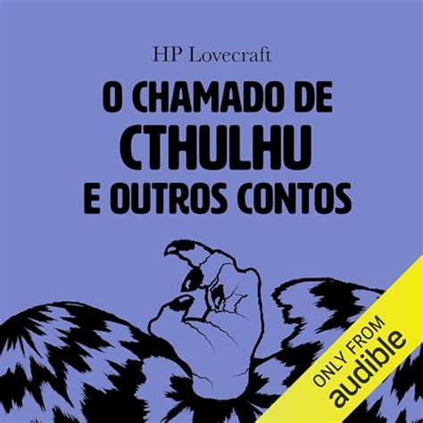 O Chamado de Cthulhu e outros contos Edição em áudio H P Lovecraft