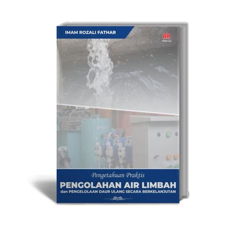 PENGETAHUAN PRAKTIS PENGOLAHAN AIR LIMBAH DAN PENGELOLAAN DAUR ULANG