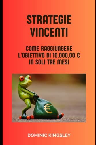 Strategie Vincenti Come Raggiungere Lobiettivo Di 10000€ In Soli