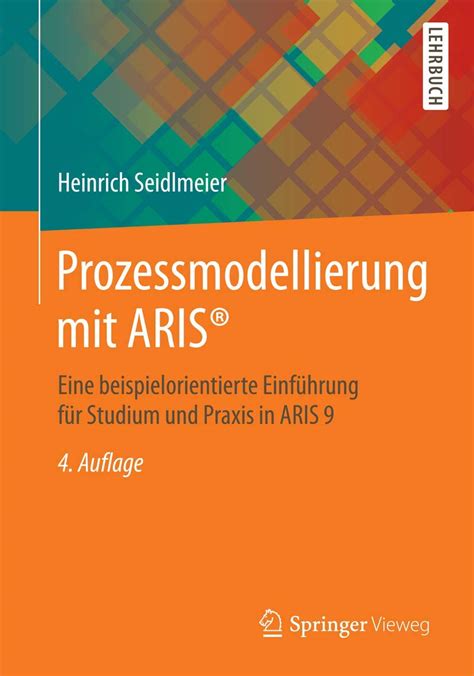 Prozessmodellierung mit ARIS Eine beispielorientierte Einführung für