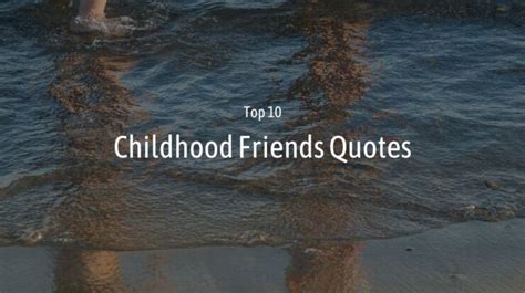 Childhood Friends Quotes - Top #10 Quotes - Wish Your Friends