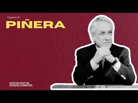 Un podcast de Gonzalo Winter Capítulo 01 Piñera YouTube