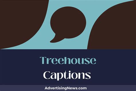 Treehouse Captions Planted In Adventure And Fun Advertising News