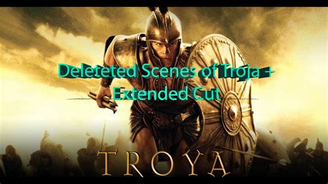 K Extended Version Directors Cut All Deleted Scenes Of Troya