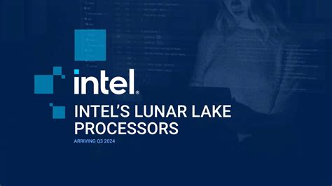 Intels Lunar Lake Processors Arriving Q3 2024