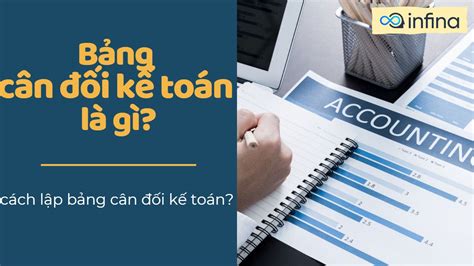 Bảng Cân đối Kế Toán Là Gì Lập Bảng Cân đối Kế Toán Cho Doanh Nghiệp