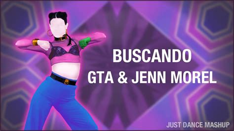 Buscando By GTA Jenn Morel Just Dance Mashup Unfinished YouTube