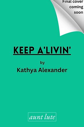 Upcoming novel Keep A’Livin' by Kathya Alexander, published by Aunt ...