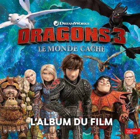 Dragons Le Monde Cach L Album Du Film De Hachette Jeunesse