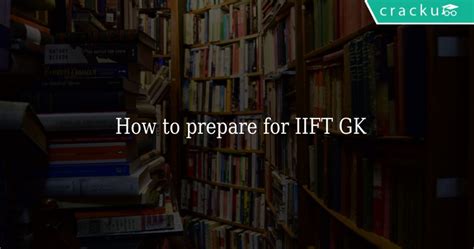 How To Prepare For Iift Gk Cracku