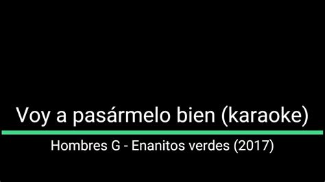 Voy A Pas Rmelo Bien Hombres G Y Enanitos Verdes Karaoke