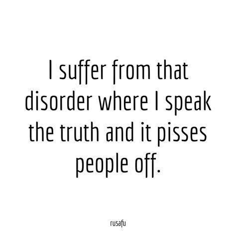 I Suffer From That Disorder Where I Speak The Truth Rude Quotes Me