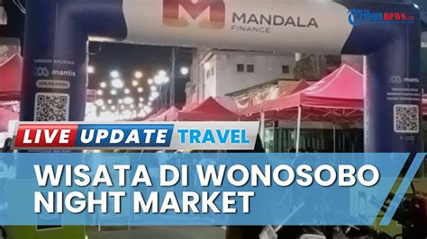 Update Wonosobo Night Market Pedagang Manjakan Lidah Pengunjung