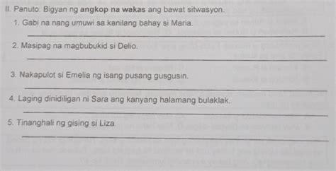 Ii Panuto Bigyan Ng Angkop Na Wakas Ang Bawat Sitwasyon1 Gabi Na Nang Umuwi Sa Kanilang