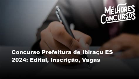 Concurso Prefeitura De Ibiraçu Es 2024 Edital Inscrição Vagas