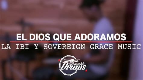 El Dios Que Adoramos La IBI Y Sovereign Grace Music Drum Cover