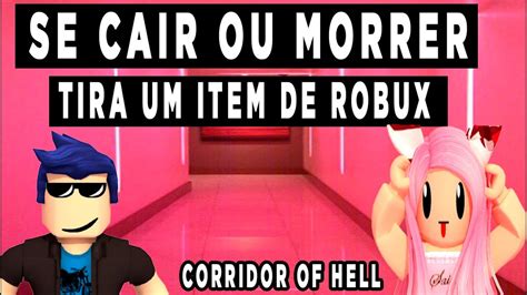 SE CAIR OU MORRER TIRA UM ITEM DE ROBUX CORRIDOR OF HELL YouTube