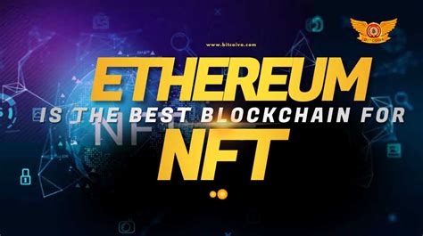 What Makes Ethereum Nft The Best Blockchain