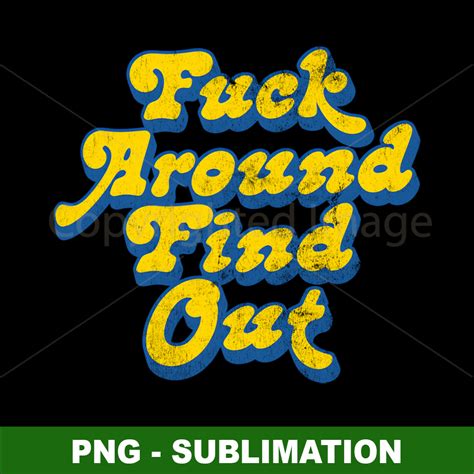 Unique Sublimation File Fuck Around Find Out PNG Digit Inspire