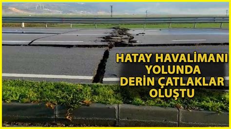 Hatay Havaliman Yolunda Derin Atlaklar Olu Tu Youtube