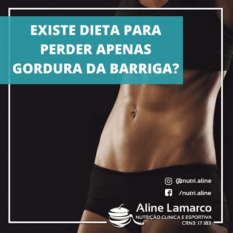 Existe Dieta Para Perder Gordura Apenas Na Barriga Aline Lamarco