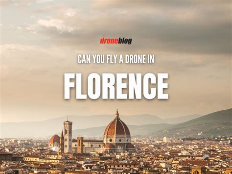 Can You Fly a Drone in Florence, Italy? - Droneblog