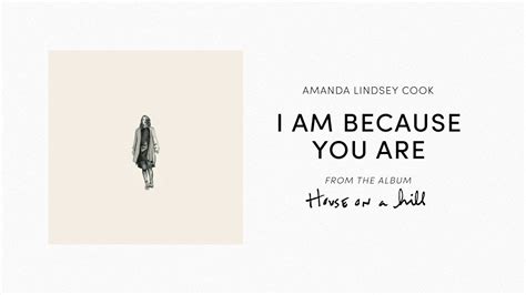 I Am Because You Are Official Audio Amanda Lindsey Cook House On