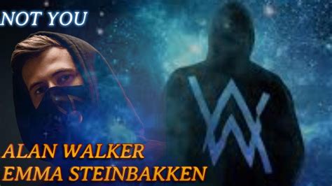 ALAN WALKER EMMA STEINBAKKEN NOT YOU YouTube