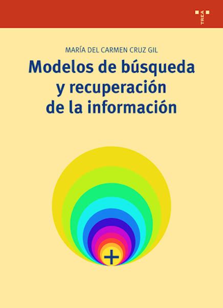 Modelos de búsqueda y recuperación de la información Ediciones Trea