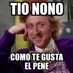 Meme Willy Wonka Tio Nono Como Te Gusta El Pene