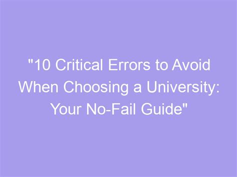 10 Critical Errors To Avoid When Choosing A University Your No Fail