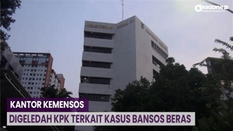 Beredar Kabar Kpk Geledah Kantor Kemensos Terkait Kasus Bansos Beras