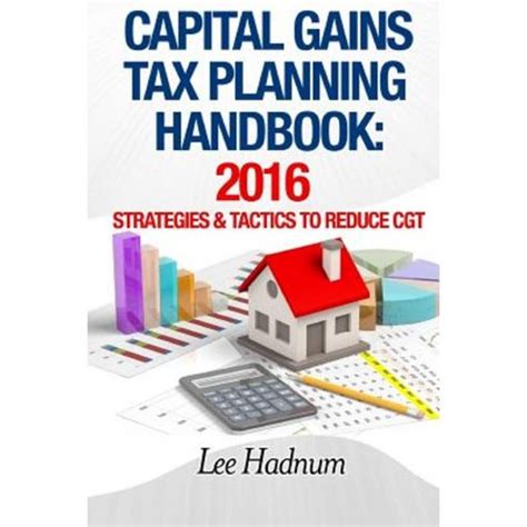 Capital Gains Tax Planning Handbook 2016 Strategies Tactics To