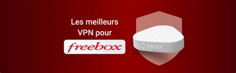 Les Meilleurs VPN Pour La Freebox En 2024 VPNpro