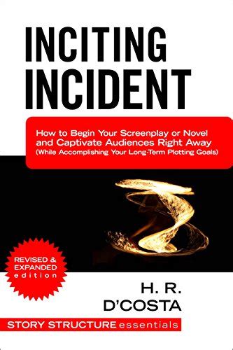 Inciting Incident How To Begin Your Screenplay Or Novel And Captivate