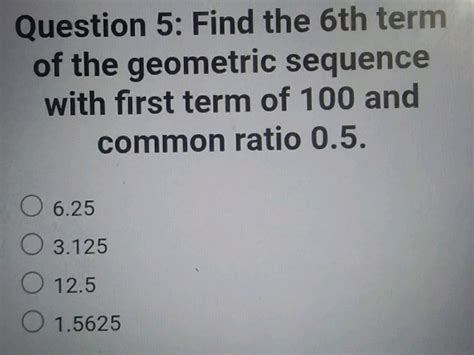 Question 5: Find the 6th term of the | StudyX