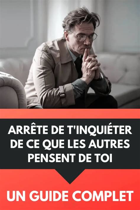 Arr Te De T Inqui Ter De Ce Que Les Autres Pensent De Toi Un Guide